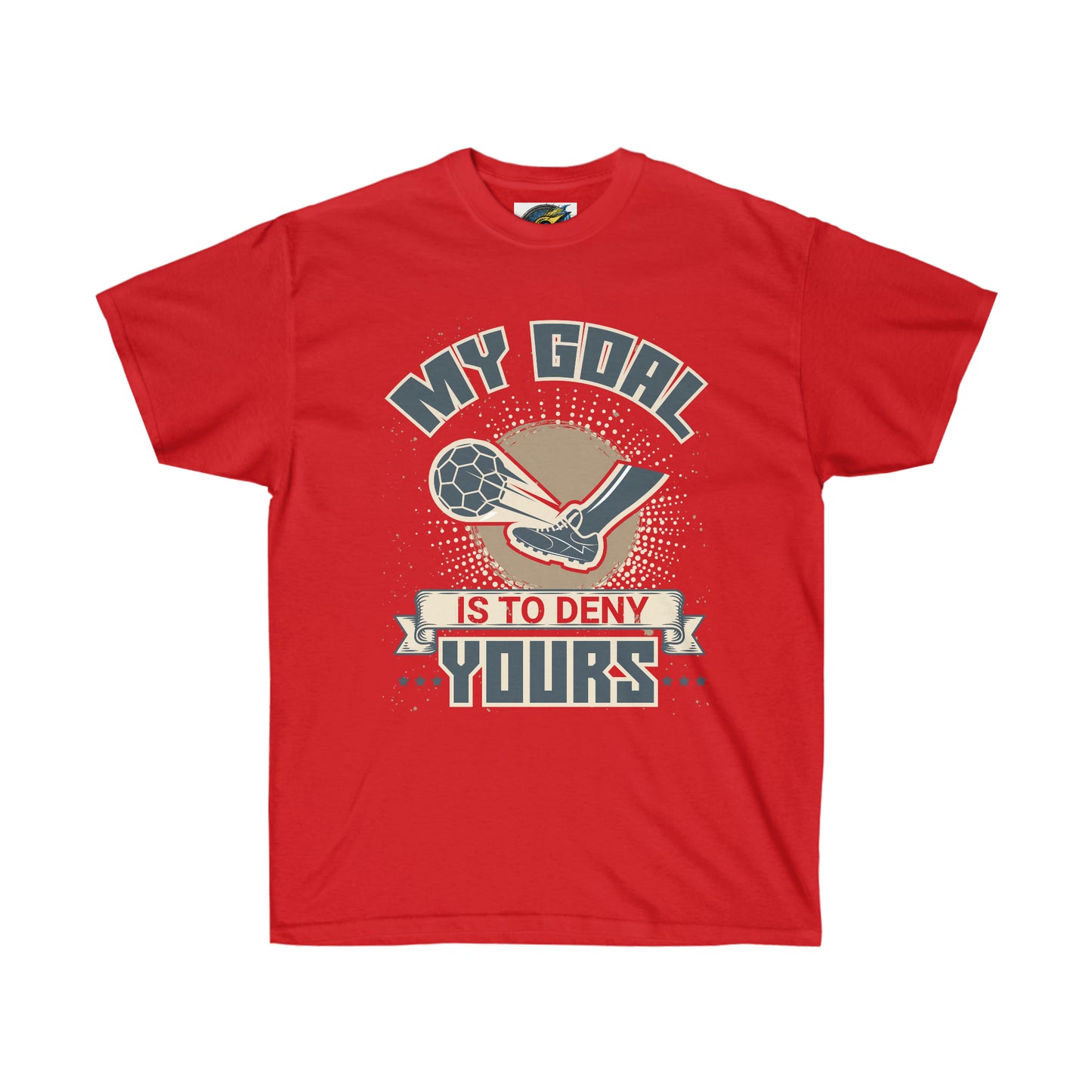 My Goal Is To Deny Yours Unisex Ultra Cotton Soccer Tee Shirt