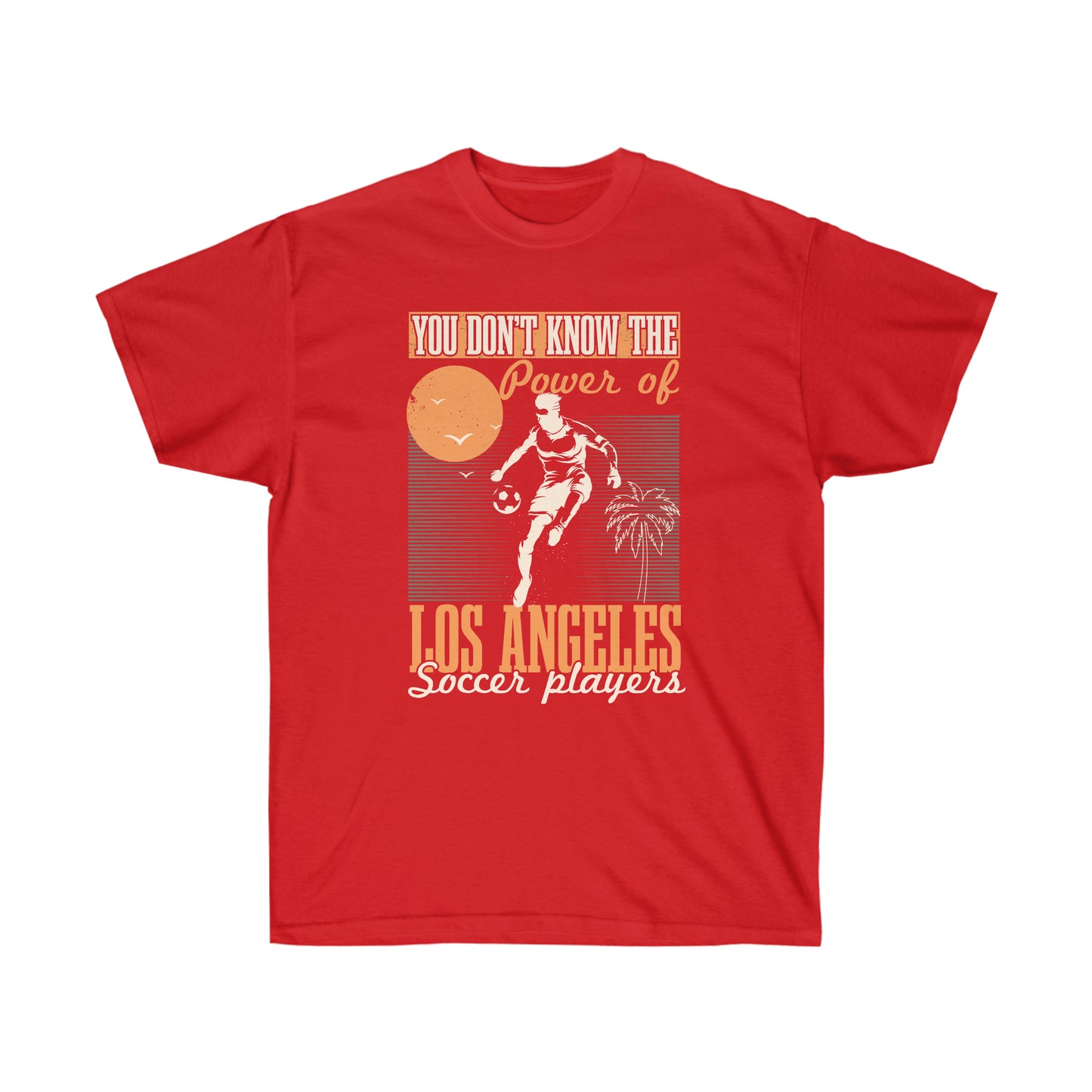 The Power of Los Angeles Soccer Players Unisex Ultra Cotton Tee Shirt