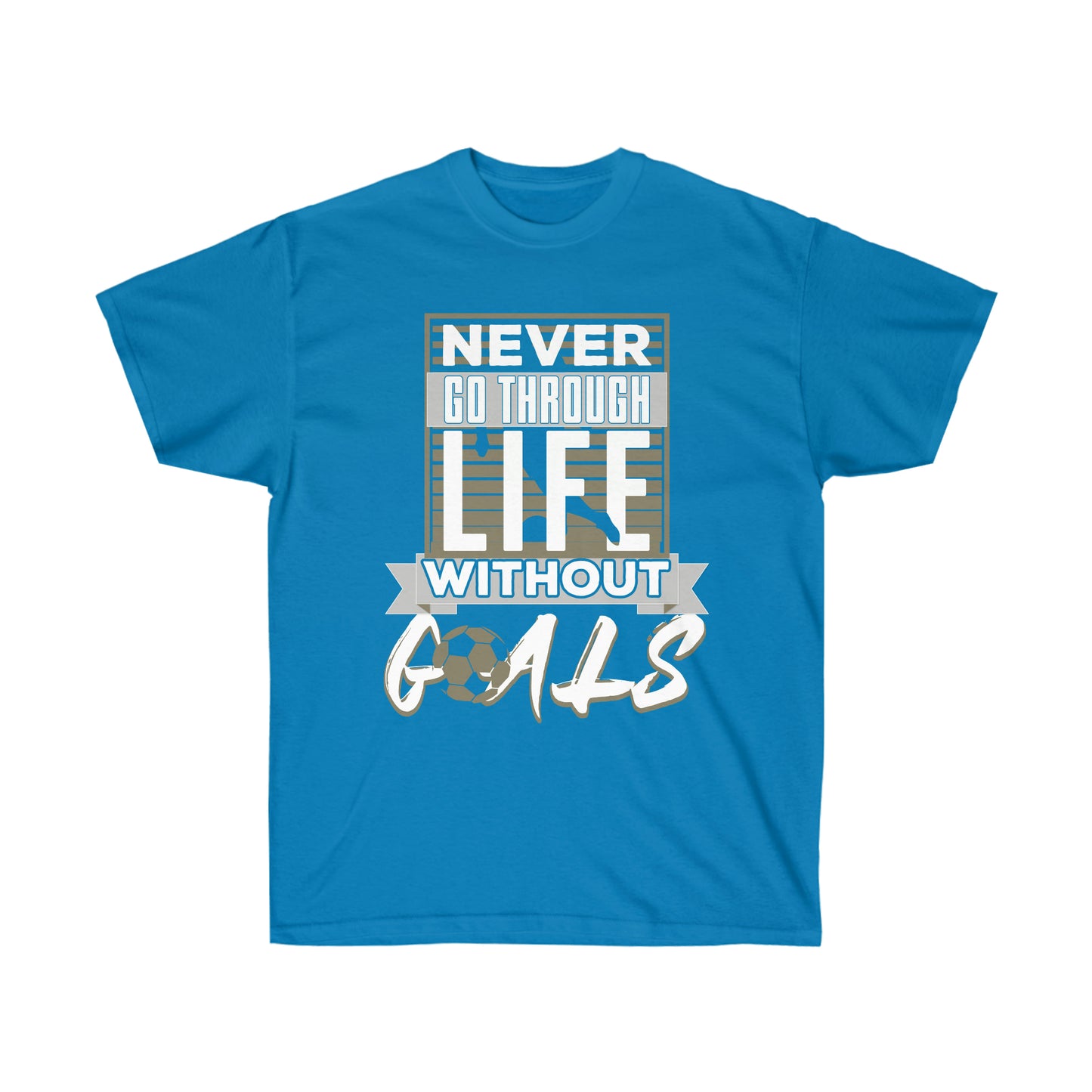 Never Go Through Life Without Goals Unisex Ultra Cotton Soccer Tee Shirt