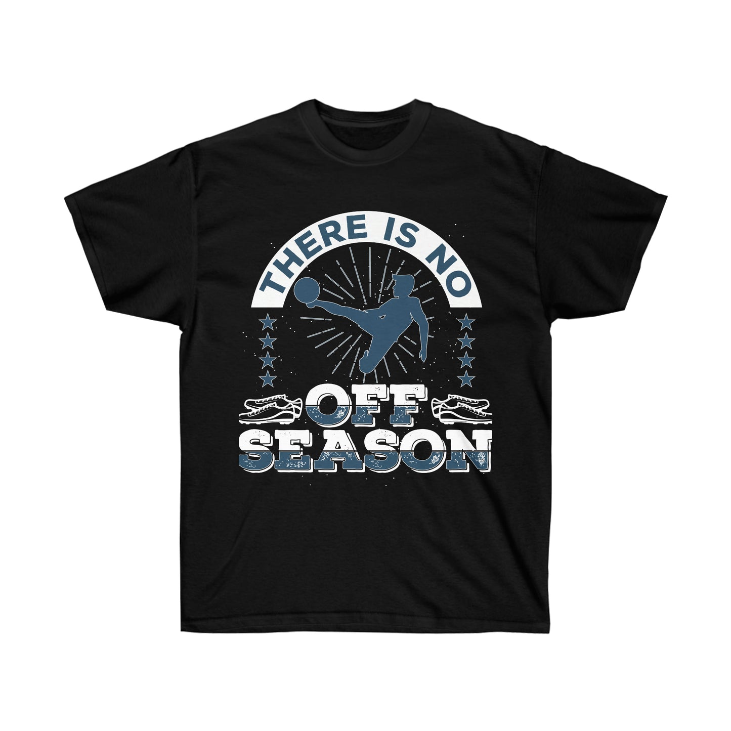 There Is No off Season Unisex Ultra Cotton Soccer Tee Shirt