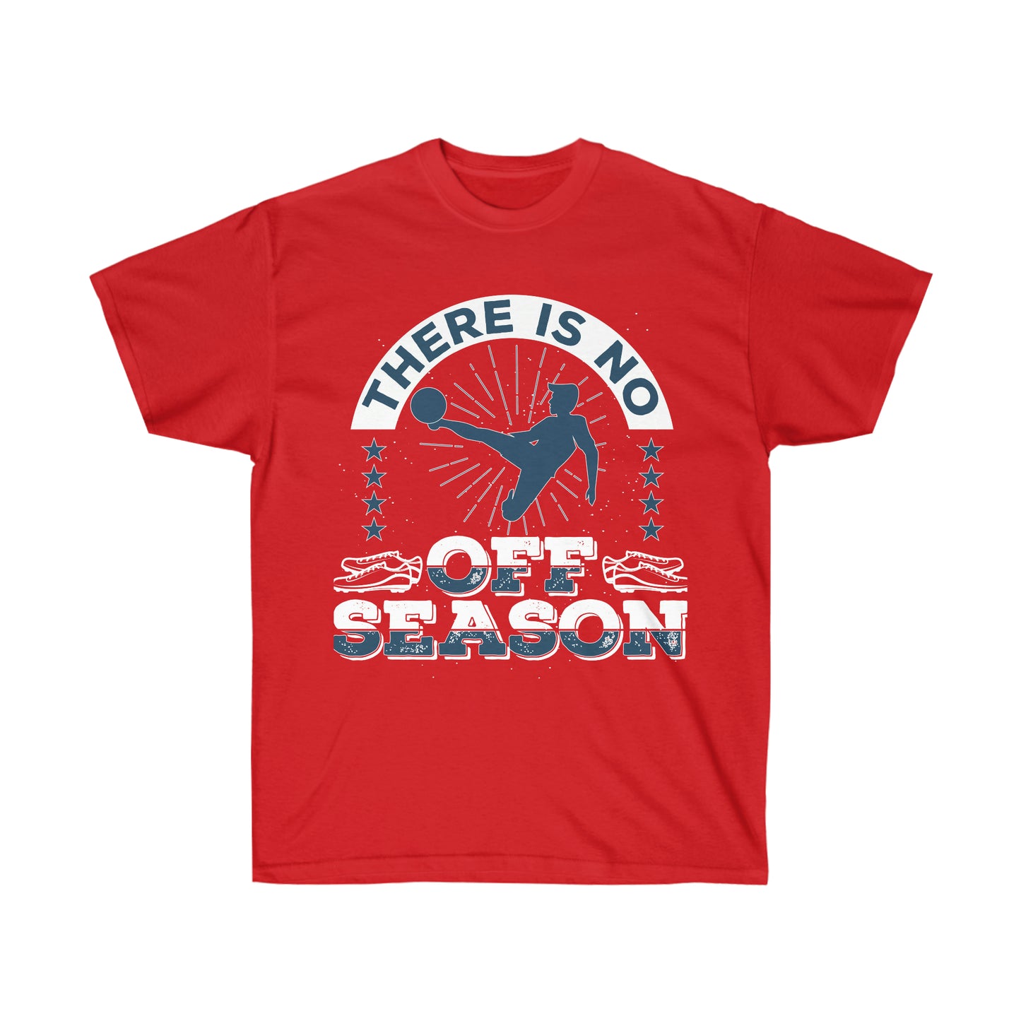 There Is No off Season Unisex Ultra Cotton Soccer Tee Shirt