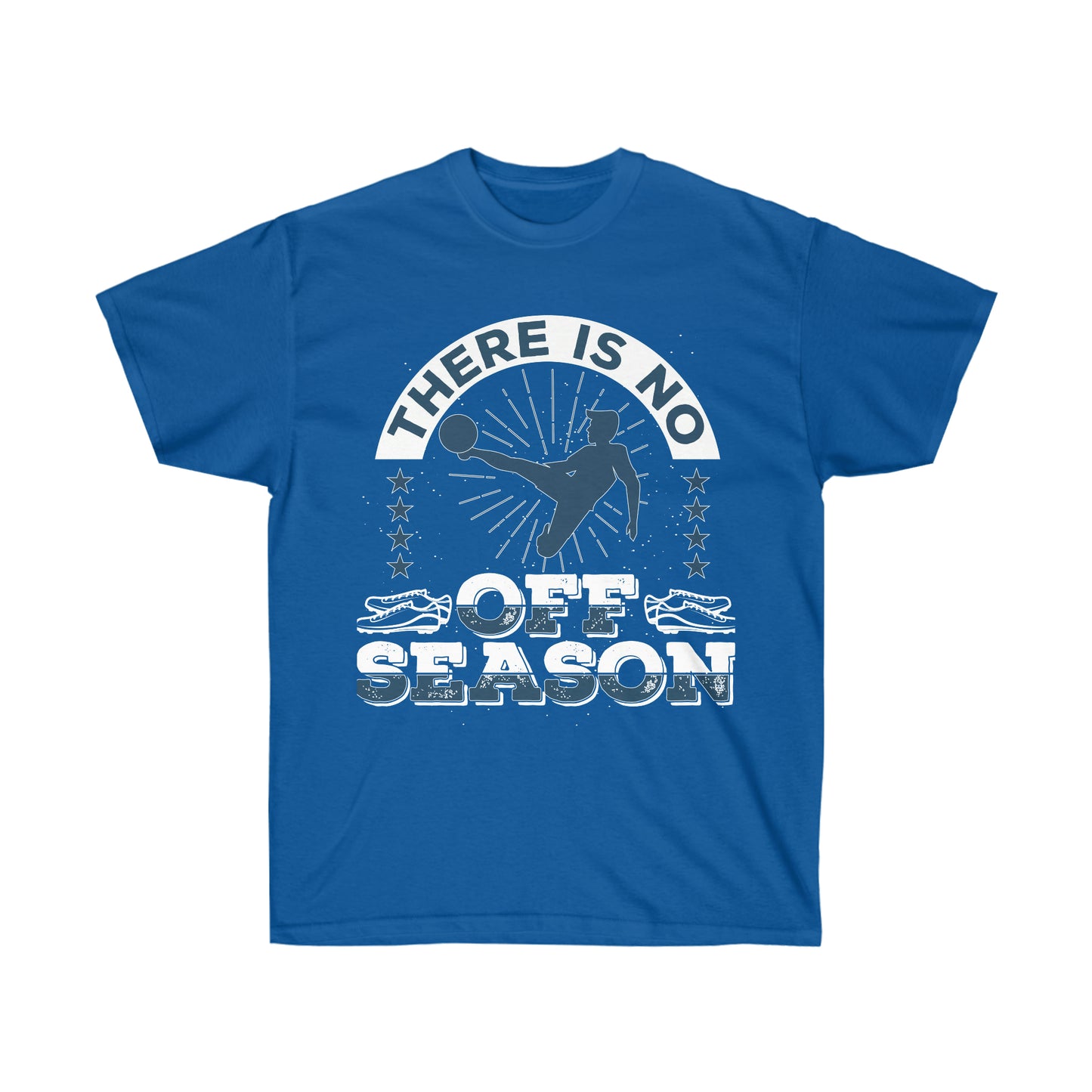 There Is No off Season Unisex Ultra Cotton Soccer Tee Shirt